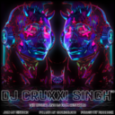 DJ CRUXXI SINGH